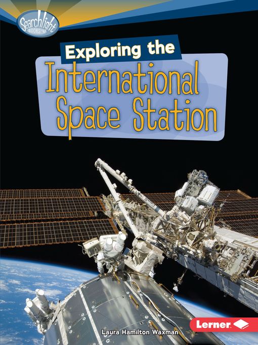 Title details for Exploring the International Space Station by Laura Hamilton Waxman - Available
